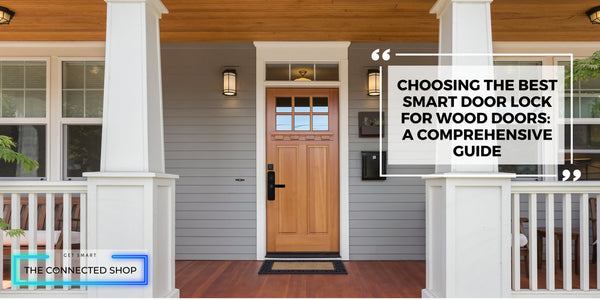 Choosing The Best Smart Door Lock for Wood Doors: A Comprehensive Guide - The Connected Shop