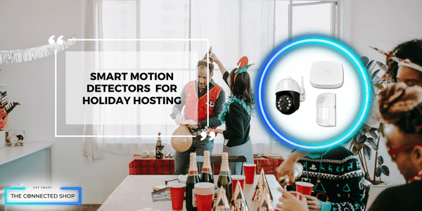 Hosting the Holidays: Smart Motion Sensors Make Your Home Smarter and Safer