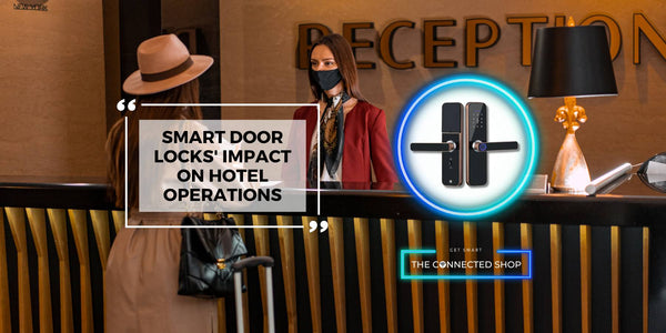 Modernizing Check-in: The Role of Smart Door Locks in Streamlining Hotel Operations - The Connected Shop