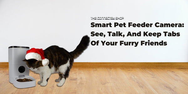 Smart Pet Feeder Camera: See, Talk, And Keep Tabs Of Your Furry Friends - The Connected Shop