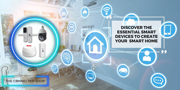 The Smart Home Revolution: Essential Devices for a Modern Home - The Connected Shop